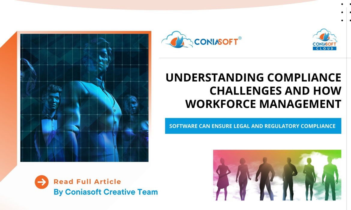 UNDERSTANDING COMPLIANCE CHALLENGES AND HOW WORKFORCE MANAGEMENT SOFTWARE CAN ENSURE LEGAL AND REGULATORY COMPLIANCE