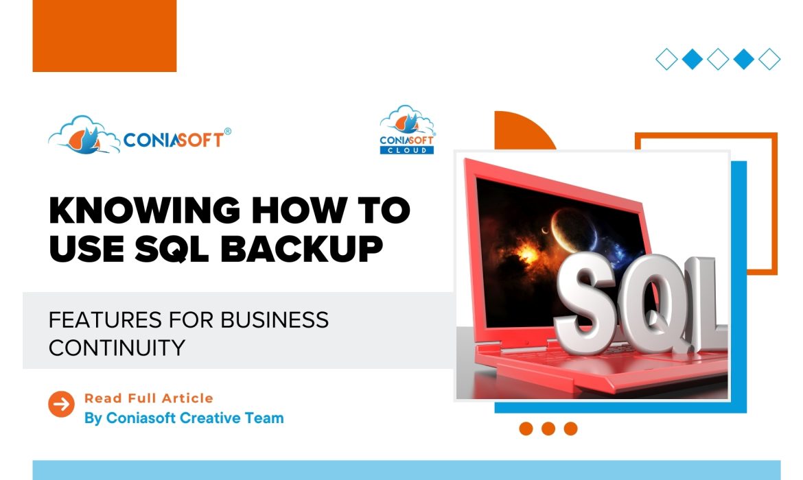 KNOWING HOW TO USE SQL BACKUP FEATURES FOR BUSINESS CONTINUITY